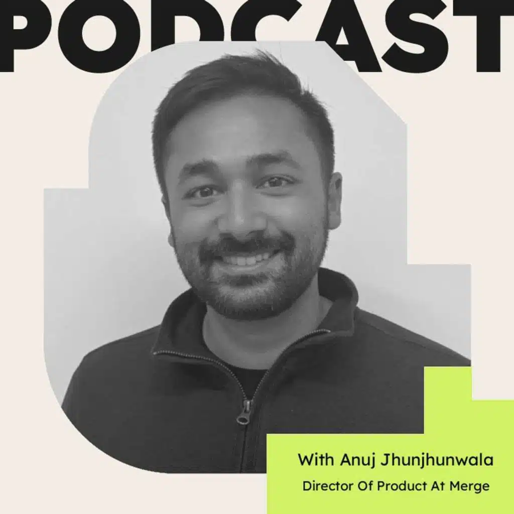 How Parenting Made Me a Better Product Leader (with Anuj Jhunjhunwala, Director of Product at Merge)