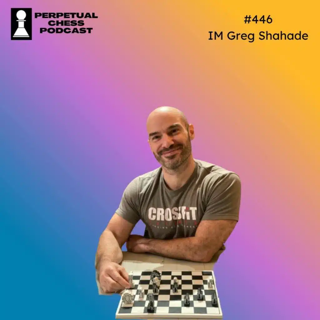 EP 446- IM Greg Shahade on The State of Professional Chess, Why He Loves the Daily and Classical Formats & Adult Improving at Trivia