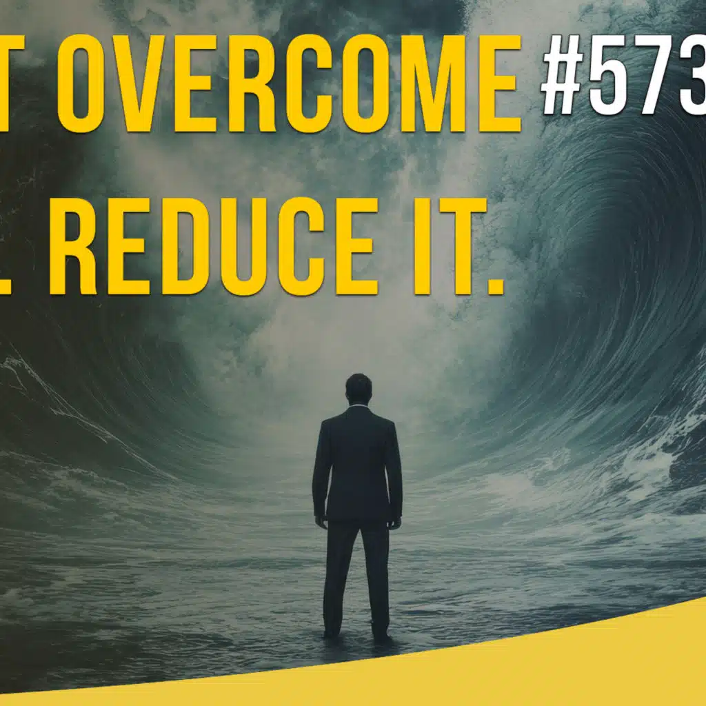 Don't Overcome Fear, Reduce It - Sales Influence Podcast - SIP 573