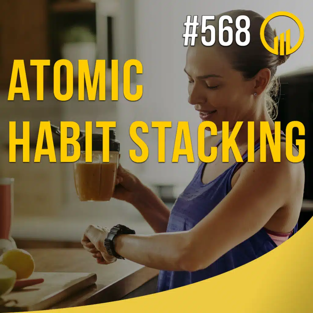 Atomic Habit Stacking by James Clear - Sales Influence Podcast - SIP 568