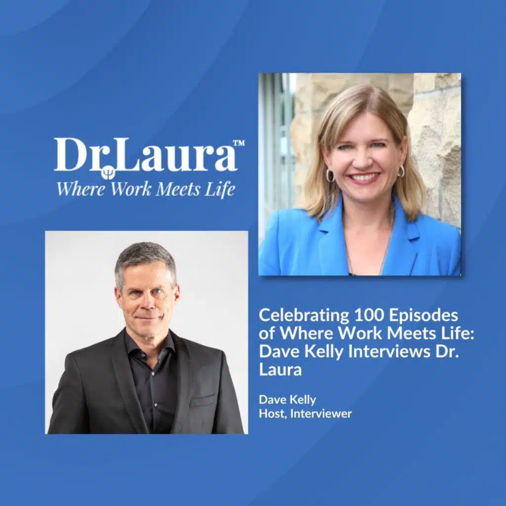Celebrating 100 Episodes of Where Work Meets Life™: Dave Kelly Interviews Dr. Laura