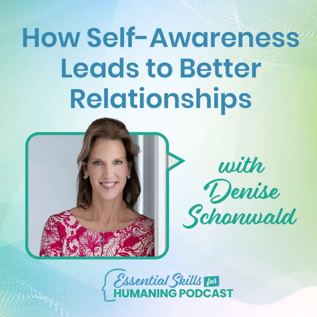 How Self-Awareness Leads to Better Relationships with Denise Schonwald