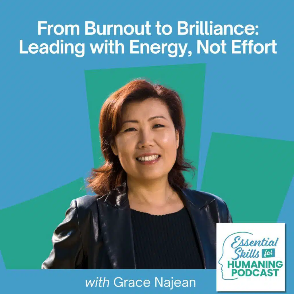 From Burnout to Brilliance: Leading with Energy, Not Effort with Grace Najean