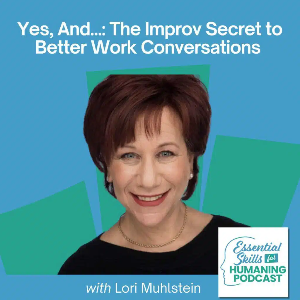 Yes, And…: The Improv Secret to Better Work Conversations with Lori Muhlstein
