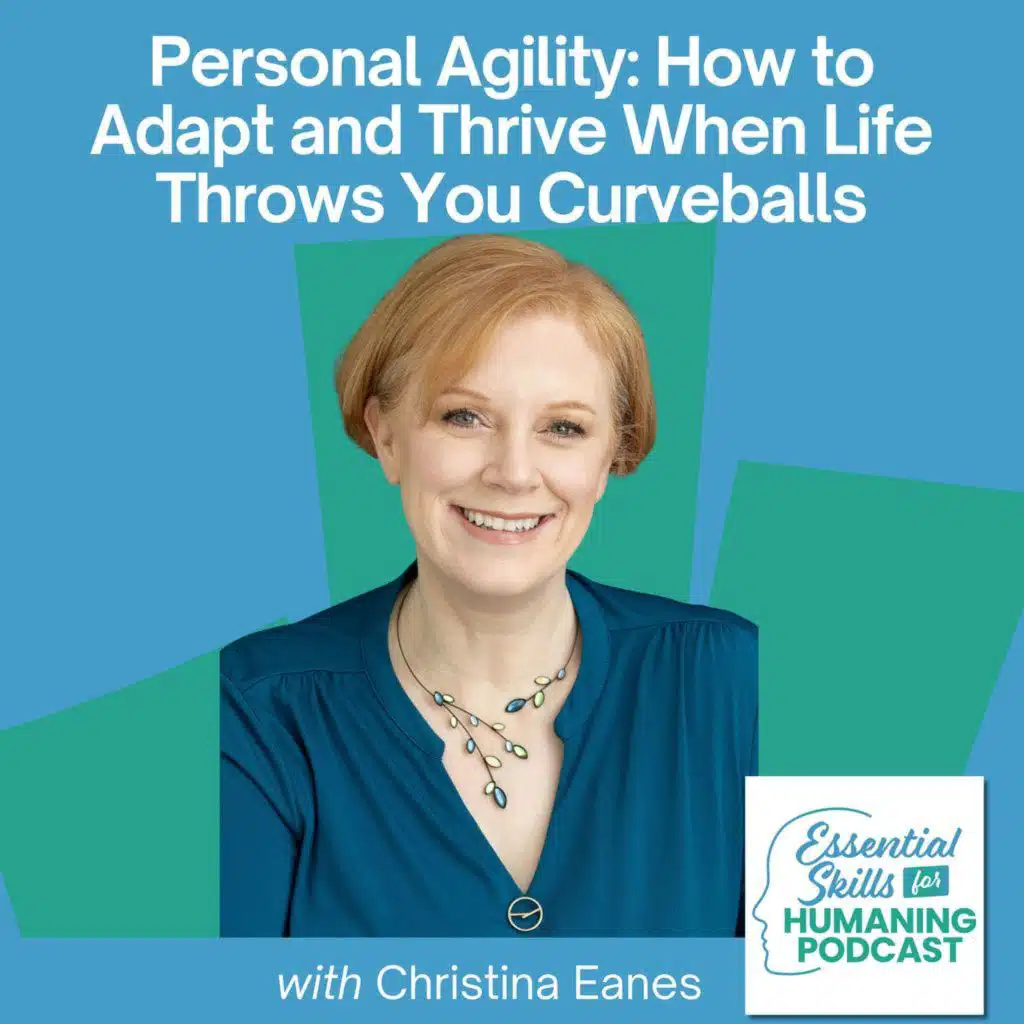 Personal Agility: How to Adapt and Thrive When Life Throws You Curveballs with Christina Eanes