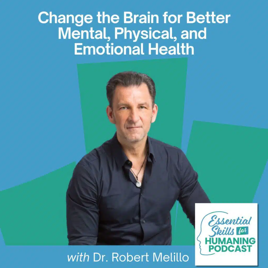 Change the Brain for Better Mental, Physical, and Emotional Health with Dr. Robert Melillo