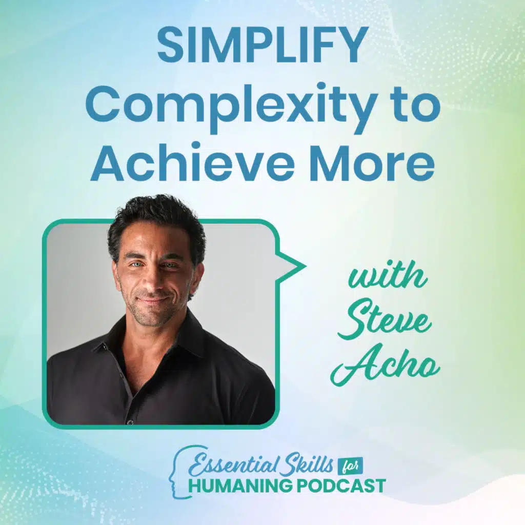 SIMPLIFY Complexity to Achieve More with Steve Acho