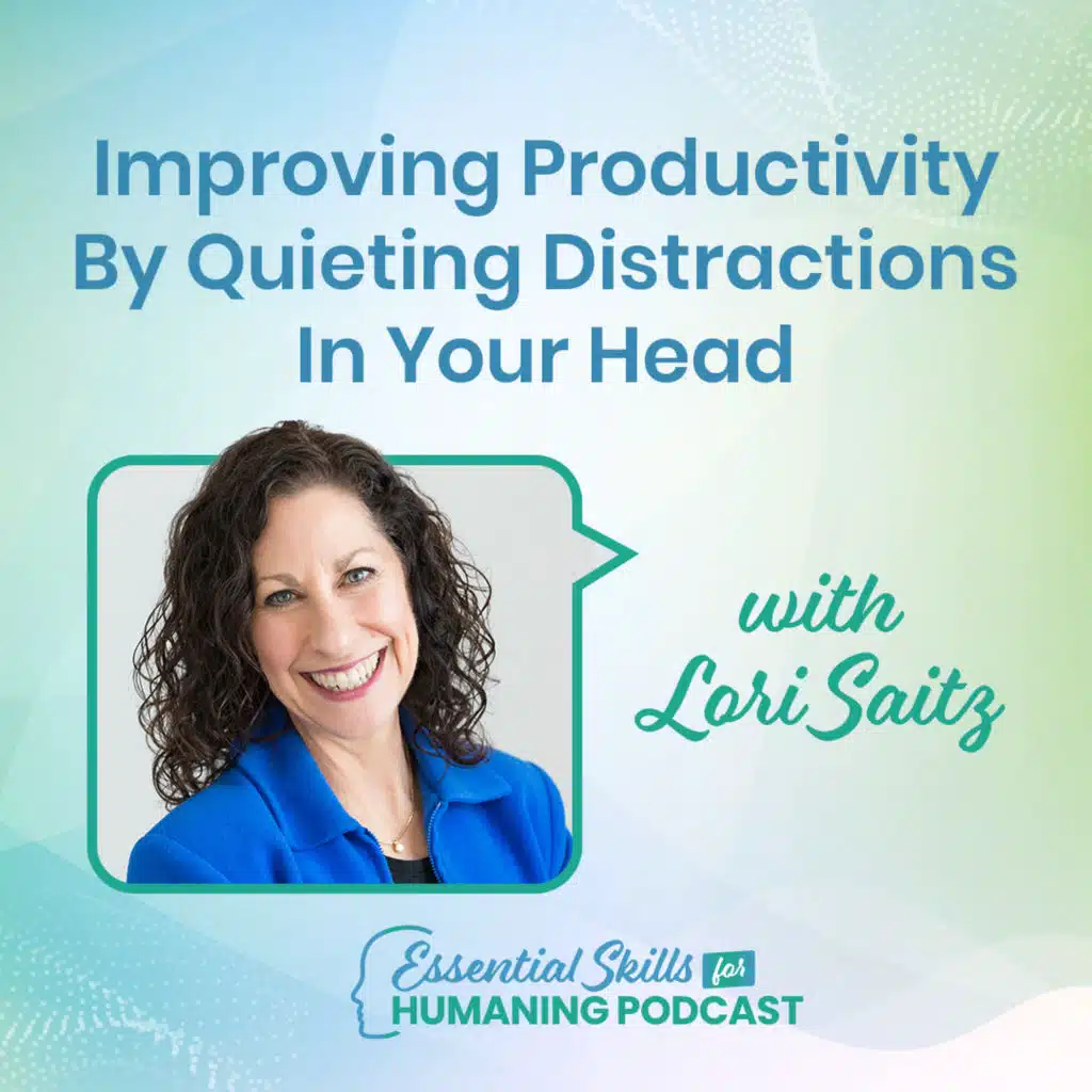 Improving Productivity By Quieting Distractions In Your Head with Lori Saitz