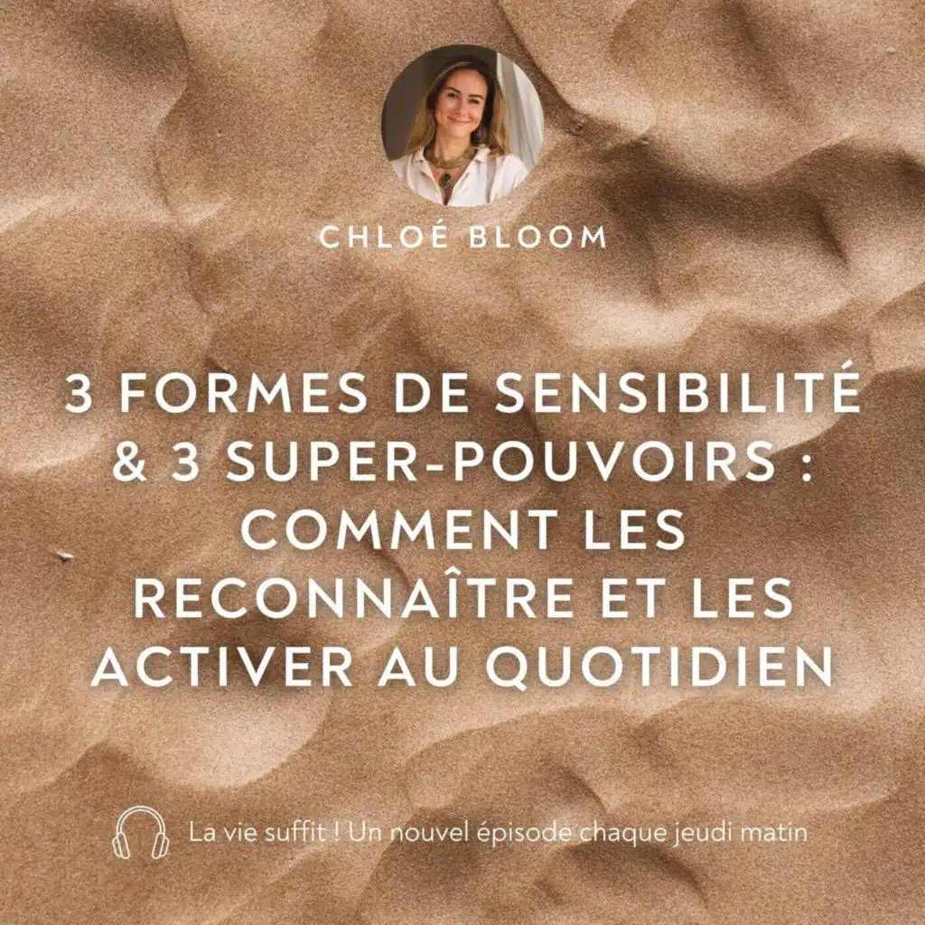 3 formes de sensibilité & 3 super-pouvoirs : comment les reconnaître et les activer au quotidien