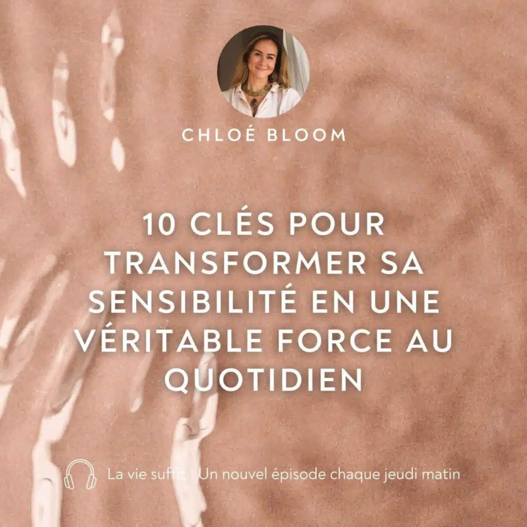 10 clés pour transformer sa sensibilité en une véritable force au quotidien