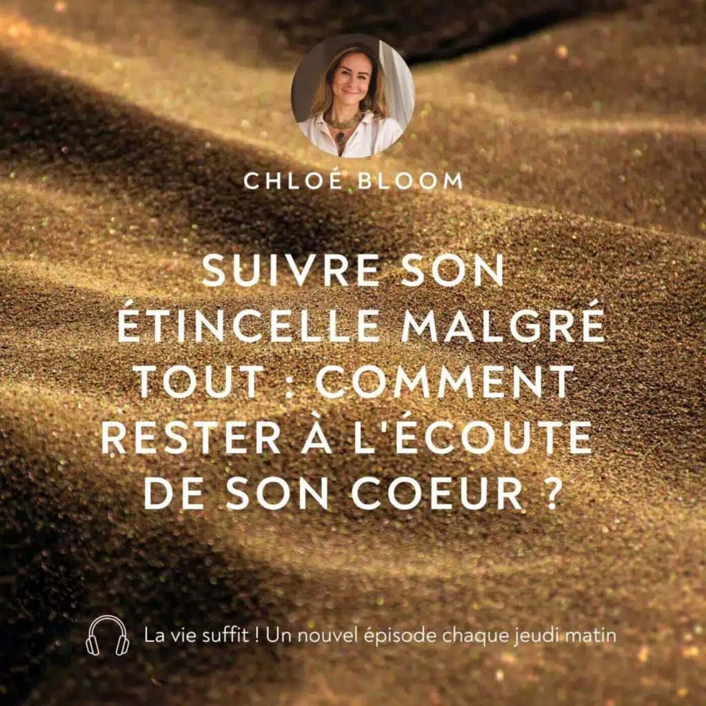 Suivre son étincelle malgré tout : comment rester à l'écoute de son coeur ?