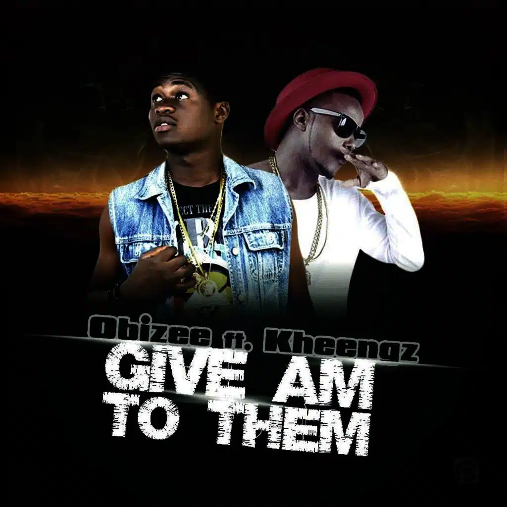 Give Am To Them (feat. Kheengz)