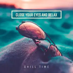 Close Your Eyes and Relax – Chill Time, Top Selection of Soothing Music