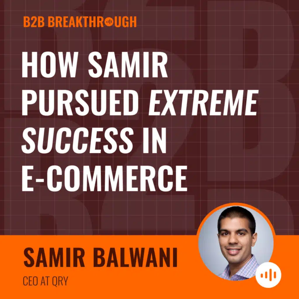 How Samir Pursued Extreme Success in E-commerce
