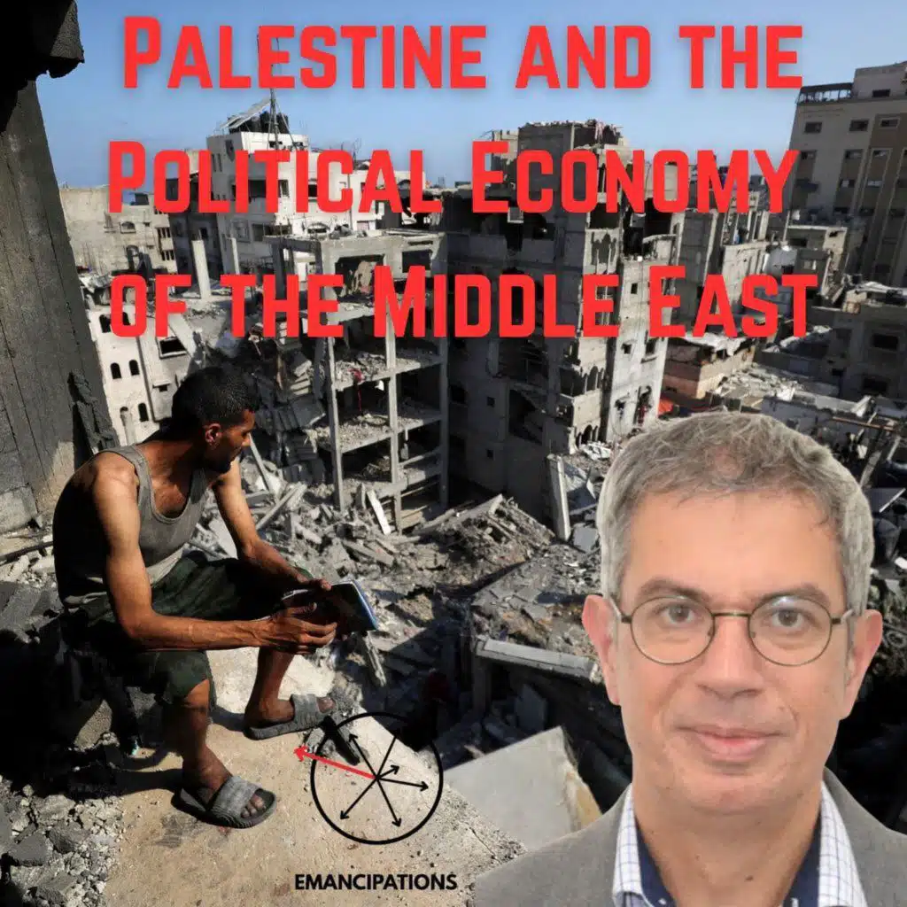 Palestine and the Political Economy of the Middle East (feat. Adam Hanieh)