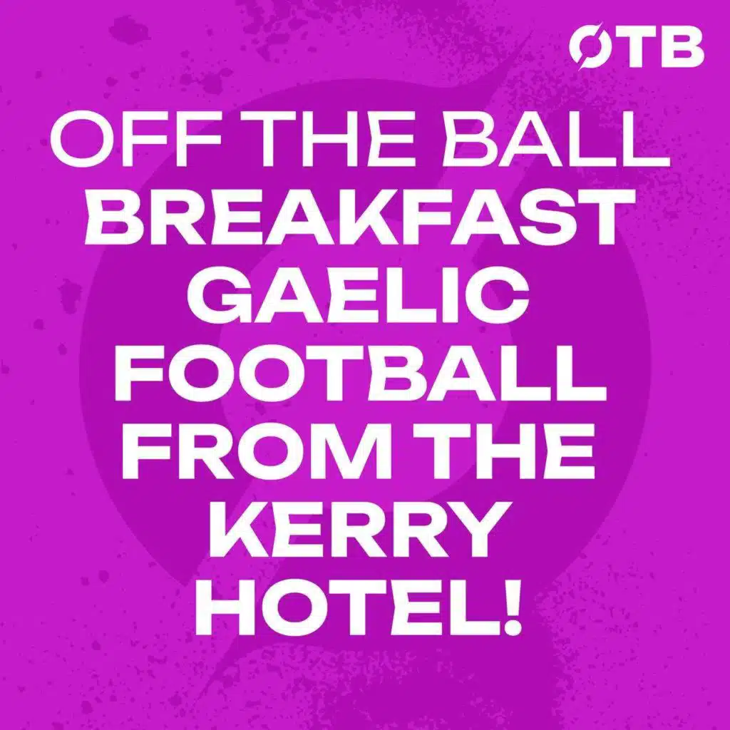KERRY DOMINATE DONEGAL: LIVE reaction from Kingdom hotel w/ Tommy Rooney | OFF THE BALL BREAKFAST