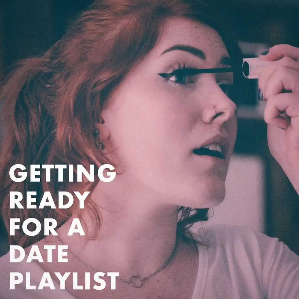 Getting Ready for a Date Playlist