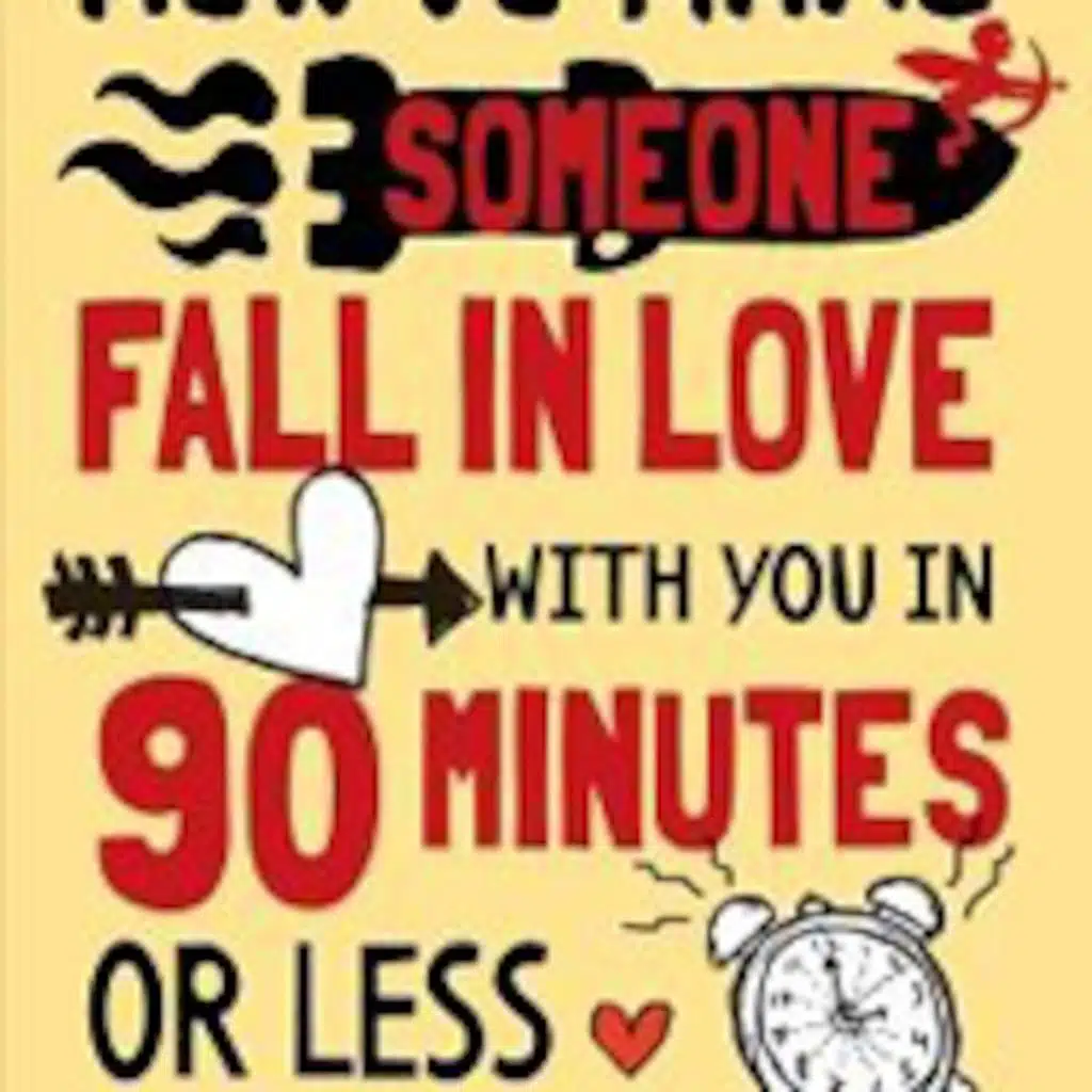 How to Make Someone Fall In Love With You in 90 Minutes or Less