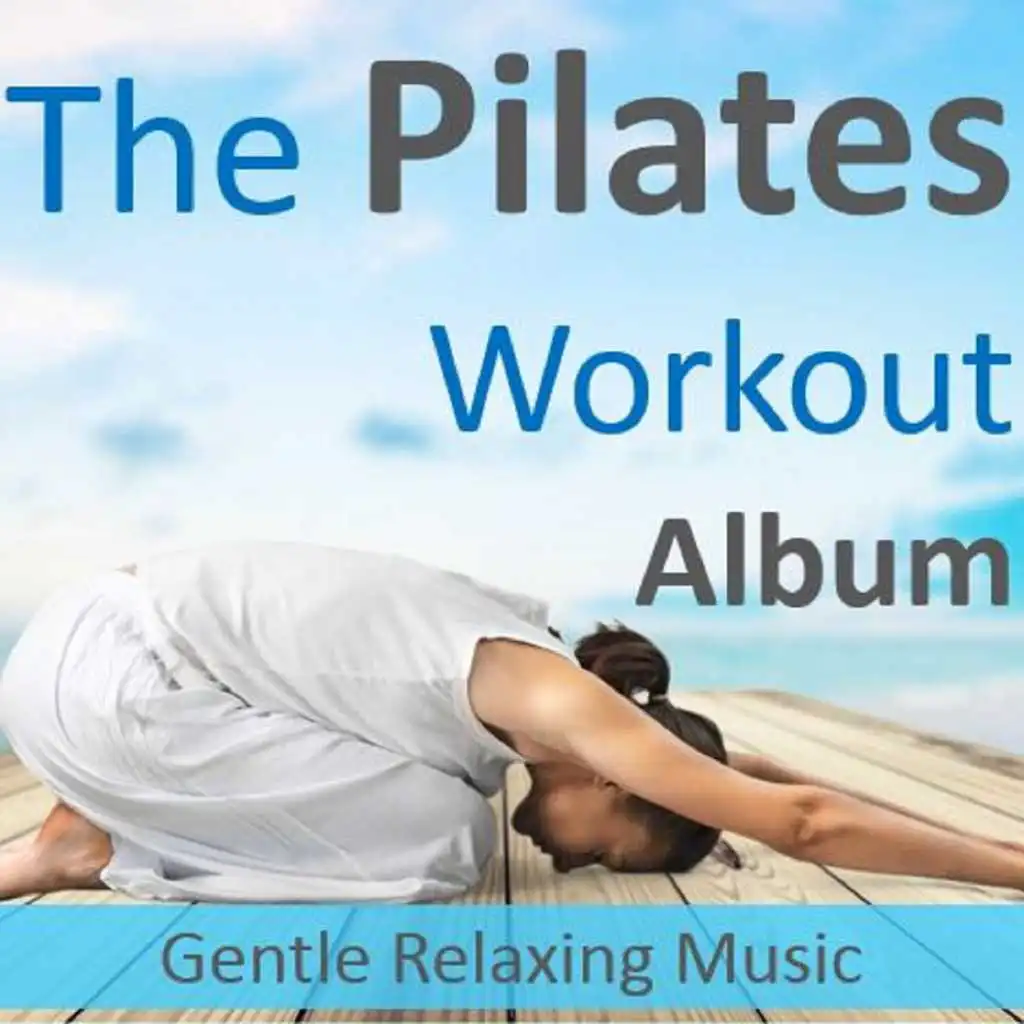 The Pilates Workout Album: Gentle Relaxing Music