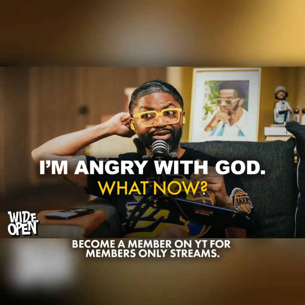 I'm Angry with God about my past, present, and future.. I Need Help. | Wide Open #147