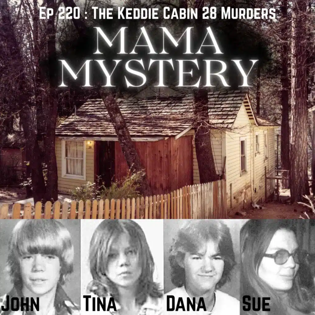 Ep 220 : The Keddie Cabin 28 Murders