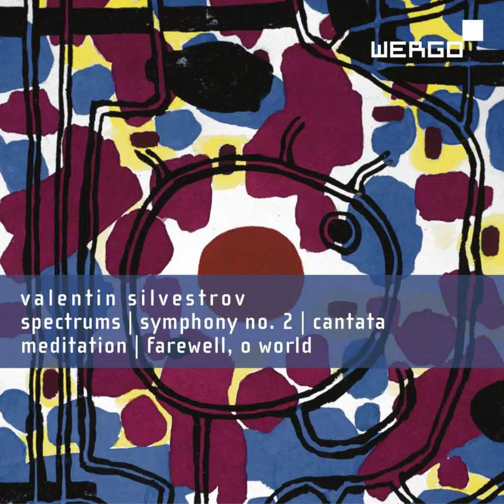 Valentin Silvestrov: Spectrums / Symphony No. 2 / Cantata / Meditation / Farewell, O World