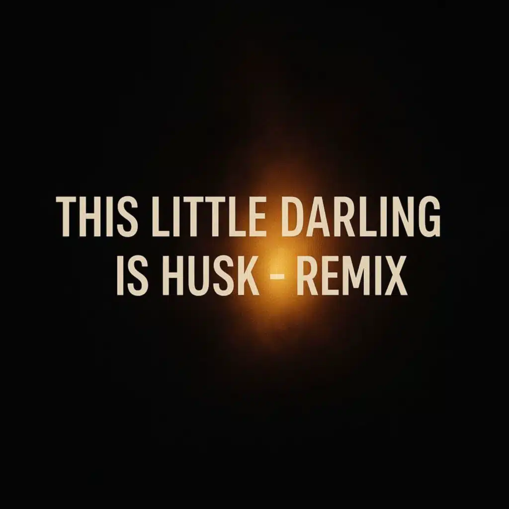 This Little Darling Is Husk (Remix)