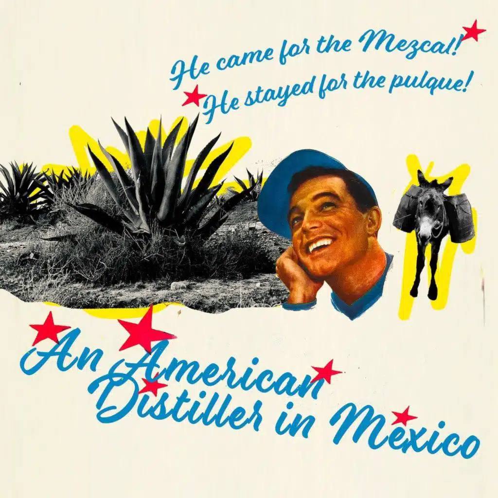 An American Distiller in Mexico