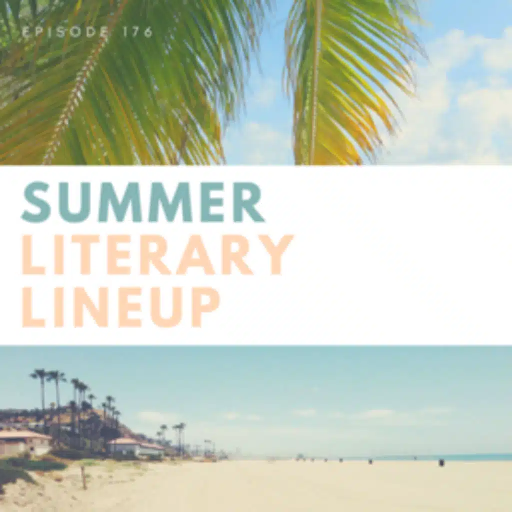 Episode 176 || Summer Literary Lineup