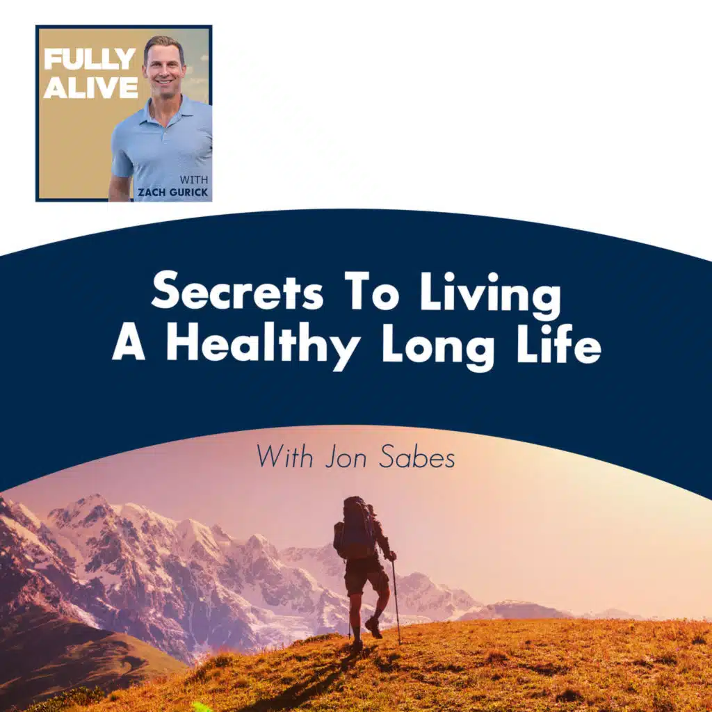 Secrets To Living A Healthy Long Life With Jon Sabes