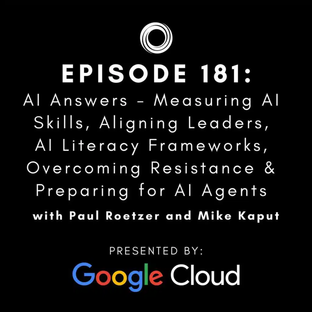 #181: AI Answers - Measuring AI Skills, Aligning Leaders, AI Literacy Frameworks, Overcoming Resistance & Preparing for AI Agents