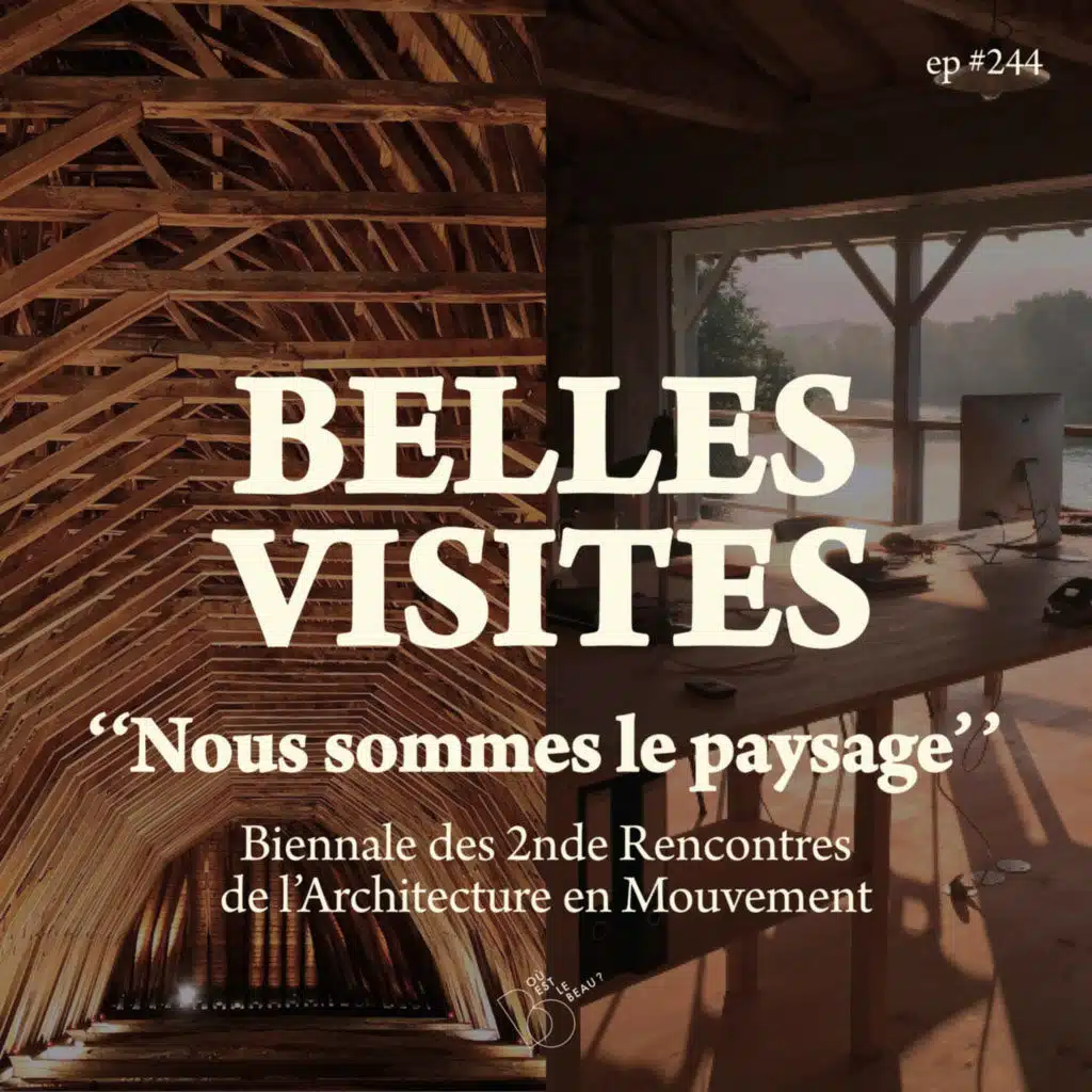 #244- Et si NOUS ÉTIONS le paysage ? retour sur la biennale "Nous sommes le paysage" [Belles Visites]