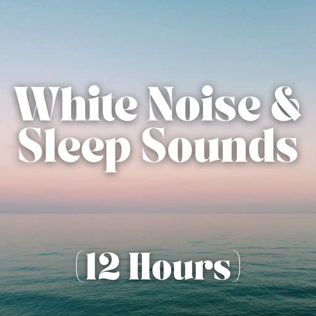White Noise and Sleep Sounds (12 Hours), LLC