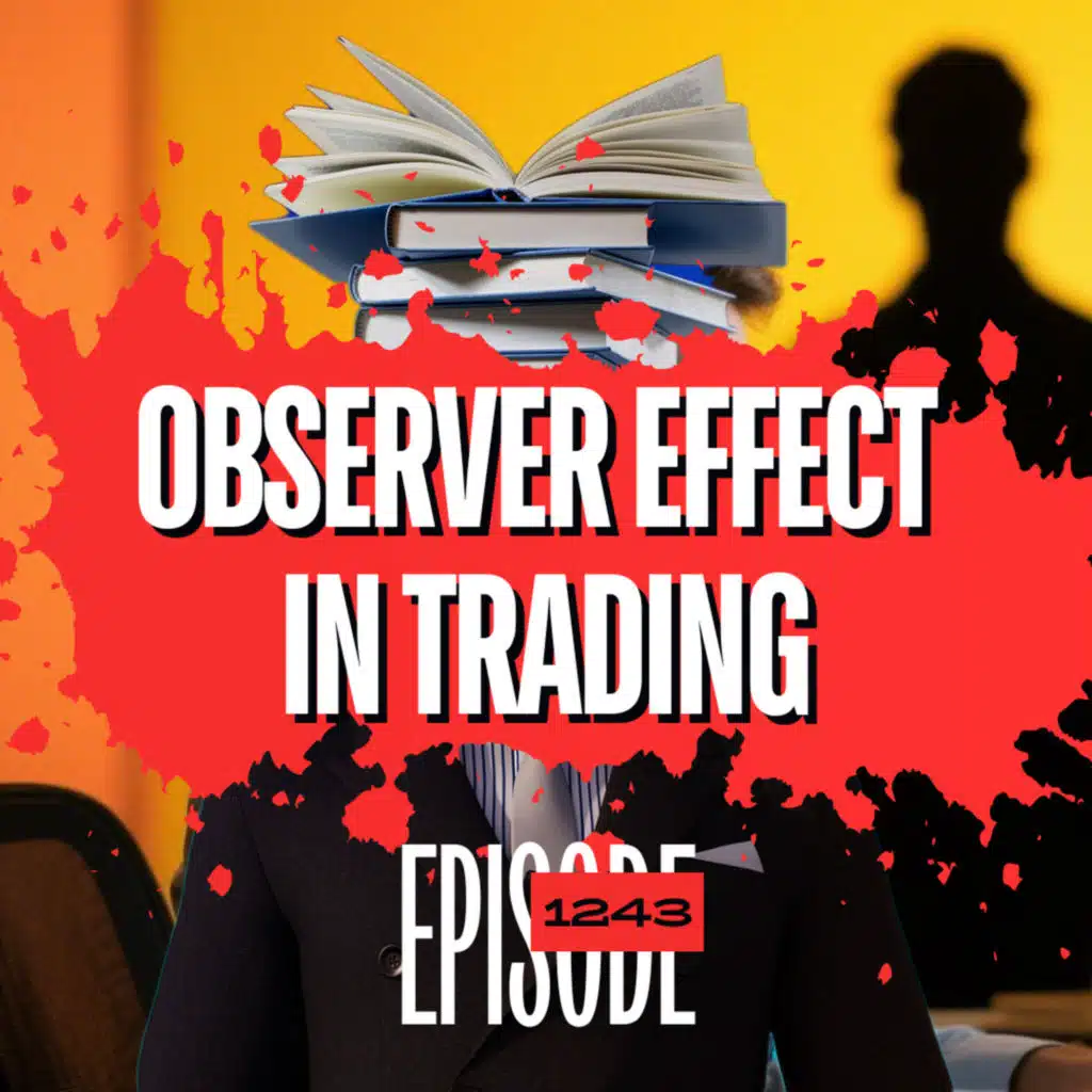 1243 - Why You’re Stuck in Trading (And How the Observer Effect Fixes It)