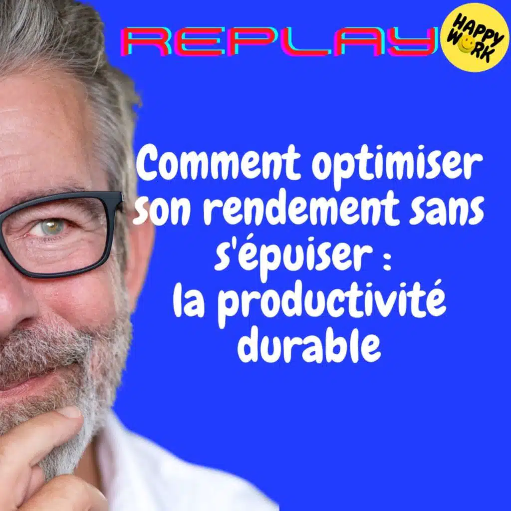 REPLAY - Comment optimiser son rendement sans s'épuiser : la productivité durable