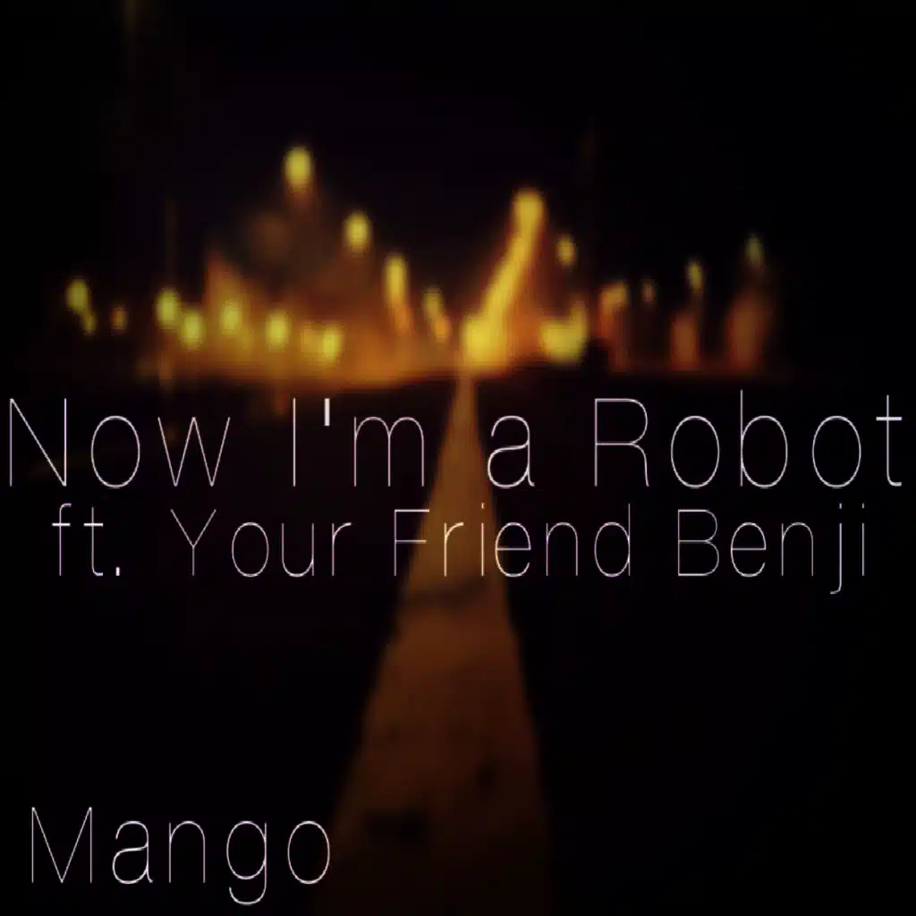 Now I'm a Robot (feat. Your Friend Benji)