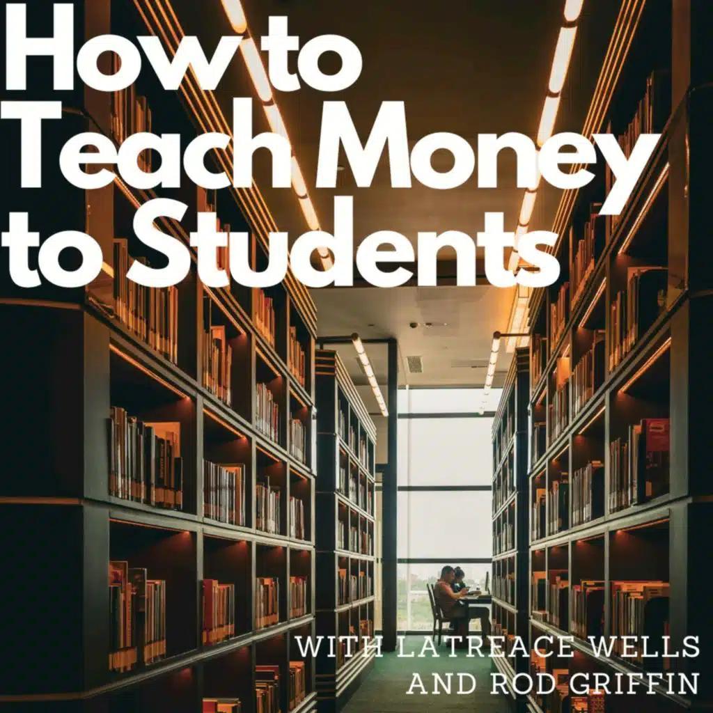 How to teach money to students, with Latreace Wells and Rod Griffin