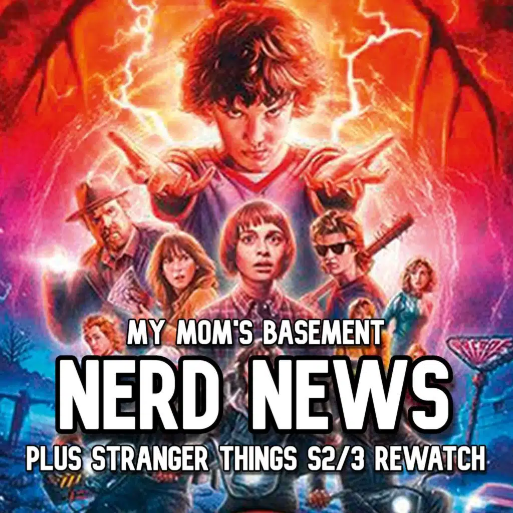 EPISODE 468 - NERD NEWS (PLUS STRANGER THINGS S2/3 REWATCH)