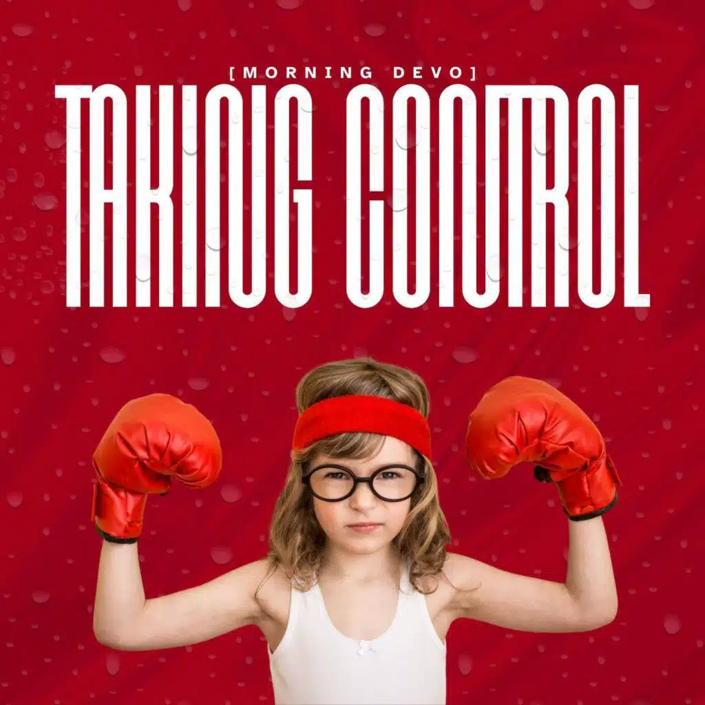 Taking Control [Morning Devo]