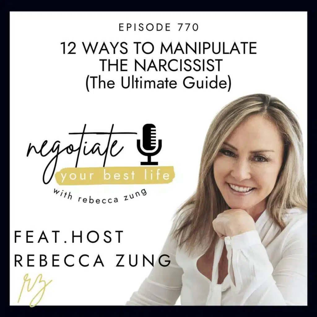 12 Ways To Manipulate The Narcissist (The Ultimate Guide) with Rebecca Zung on Negotiate Your Best Life #770