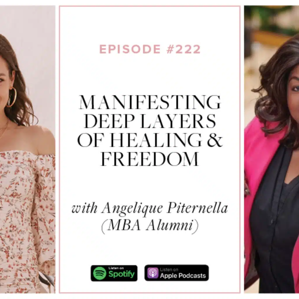 (#222) Manifesting DEEP layers of healing & freedom with Angelique Piternella (MBA Alumni)