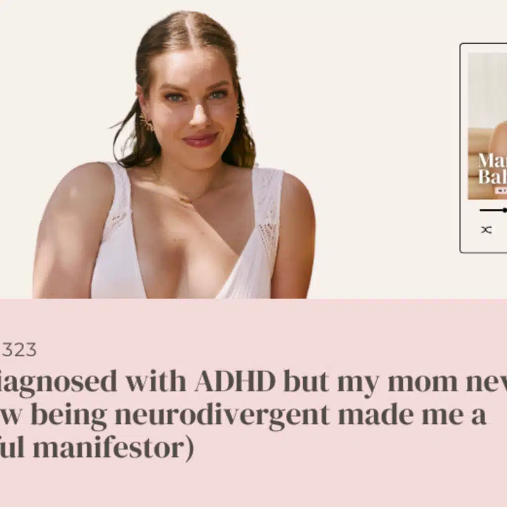 (#323) I was diagnosed with ADHD but my mom never told me (how being neurodivergent made me a powerful manifestor)