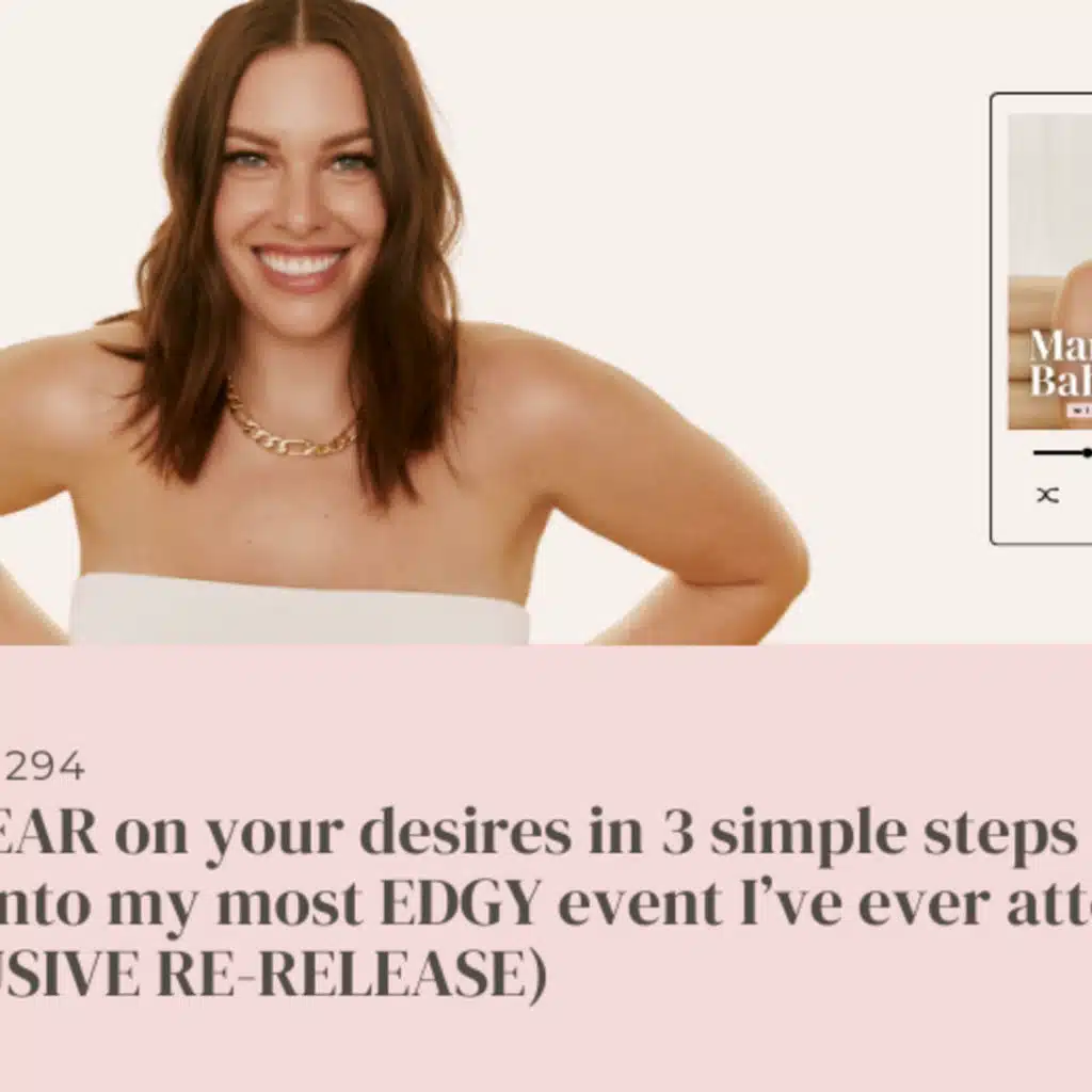 (#294) Get CLEAR on your desires in 3 simple steps + little sneak into my most EDGY event I've ever attended (EXCLUSIVE RE-RELEASE)