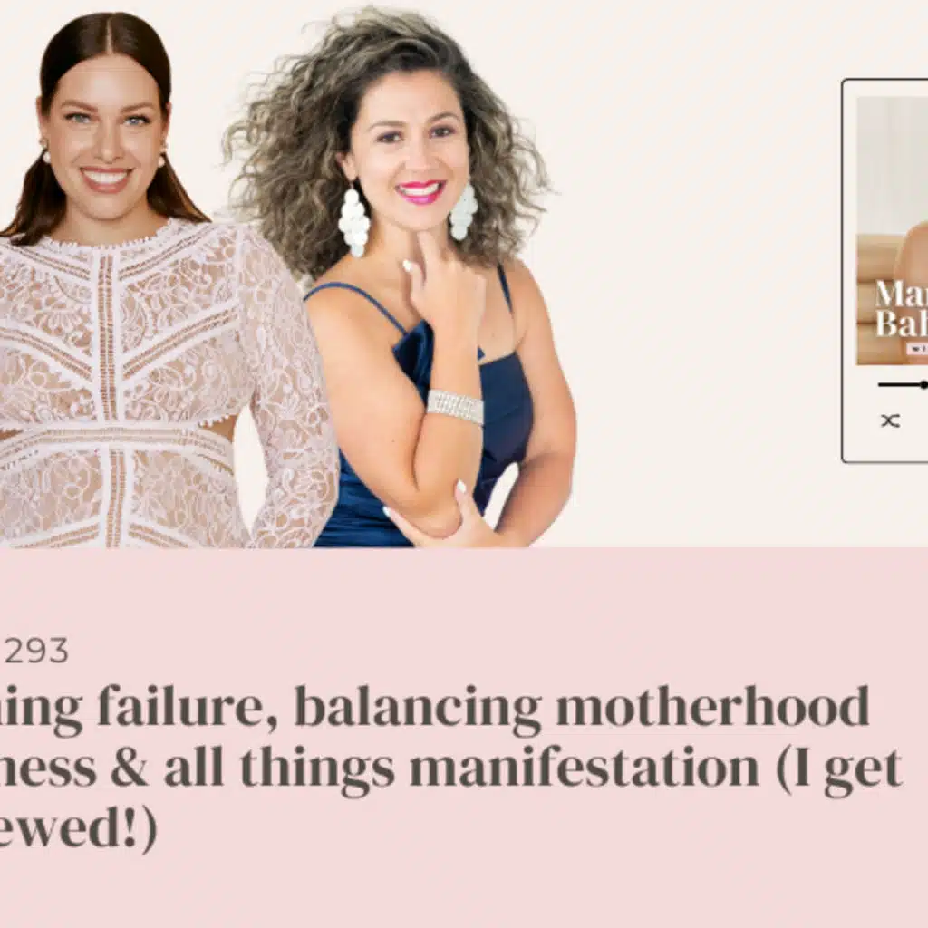 (#293) Reframing failure, balancing motherhood w/business & all things manifestation (I get interviewed!)