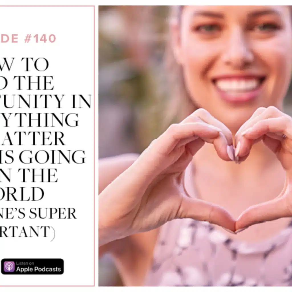 (#140) How to find the opportunity in EVERYTHING no matter what's going on in the world (this one's SUPER important)