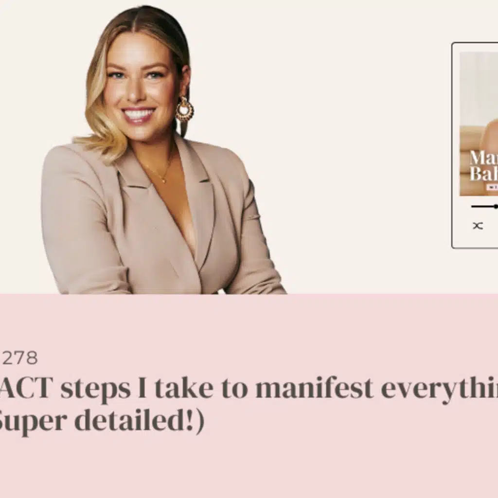 (#278) The EXACT steps I take to manifest everything I want (super detailed!)
