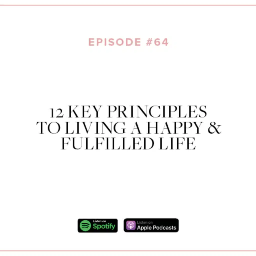 (#64) 12 Key Principles To Living A Happy & Fulfilled Life