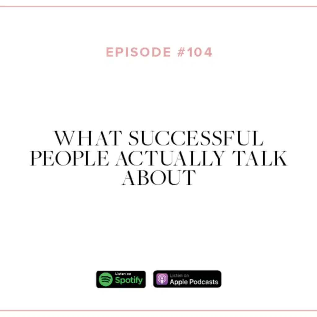 (#104) What Successful People ACTUALLY Talk About