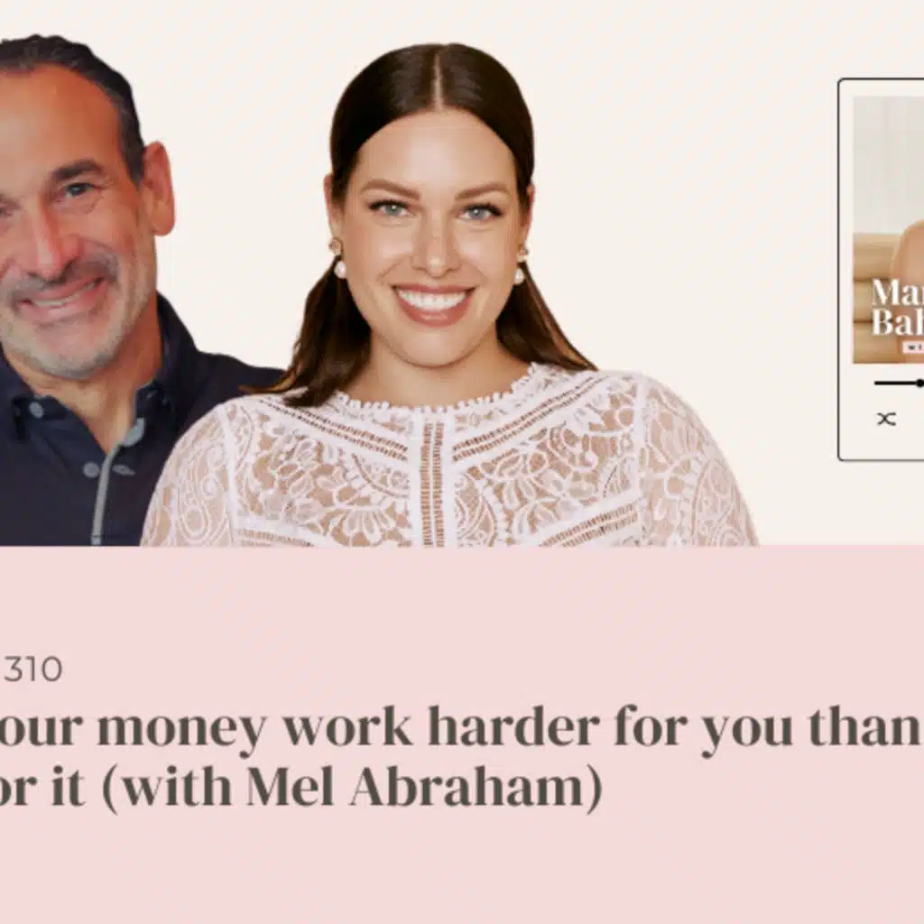 (#310) Make your money work harder for you than you work for it w/ Mel Abraham