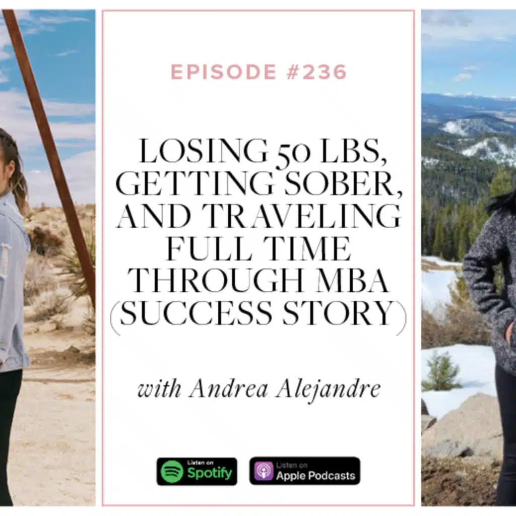 (#236) Losing 50 lbs, getting SOBER, and traveling FULL TIME through MBA (Andrea Alejandre Success Story)
